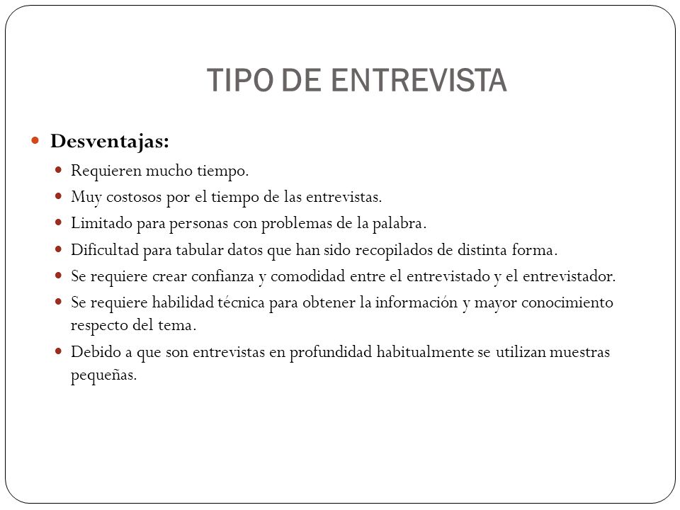 TIPO DE ENTREVISTA Desventajas: Requieren mucho tiempo.