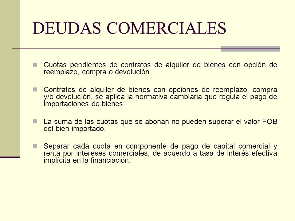 DEUDAS COMERCIALES Cuotas pendientes de contratos de alquiler de bienes con opción de reemplazo, compra o devolución.