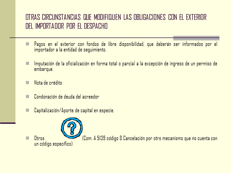 OTRAS CIRCUNSTANCIAS QUE MODIFIQUEN LAS OBLIGACIONES CON EL EXTERIOR DEL IMPORTADOR POR EL DESPACHO