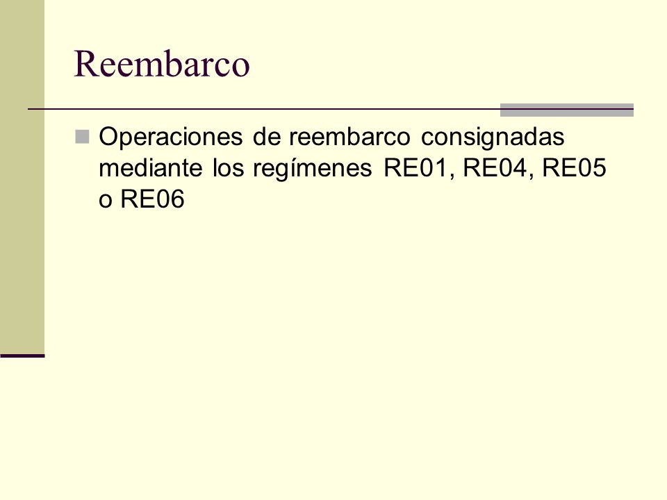 Reembarco Operaciones de reembarco consignadas mediante los regímenes RE01, RE04, RE05 o RE06
