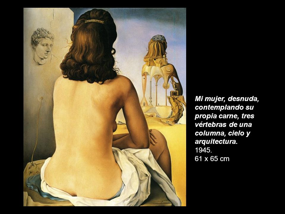 Mi mujer, desnuda, contemplando su propia carne, tres vértebras de una columna, cielo y arquitectura.