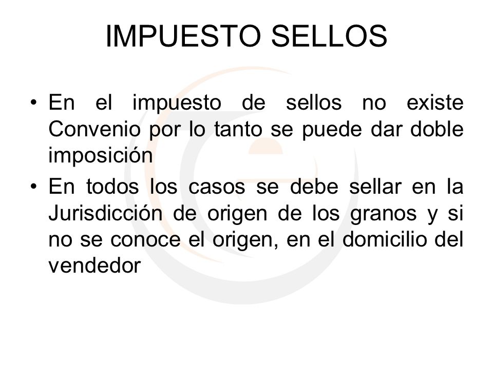 IMPUESTO SELLOS En el impuesto de sellos no existe Convenio por lo tanto se puede dar doble imposición.