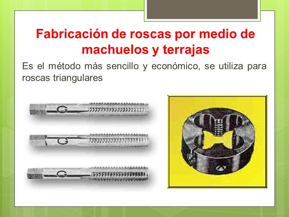 Fabricación de roscas por medio de machuelos y terrajas