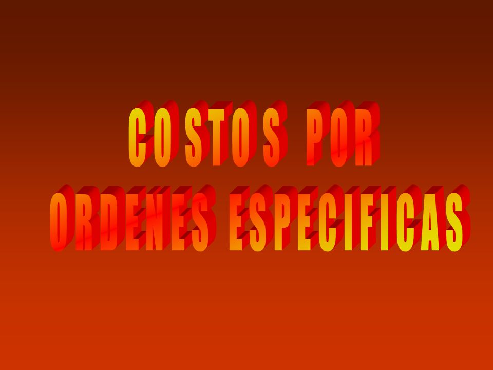 C O S T O S P O R O R D E N E S E S P E C I F I C A S