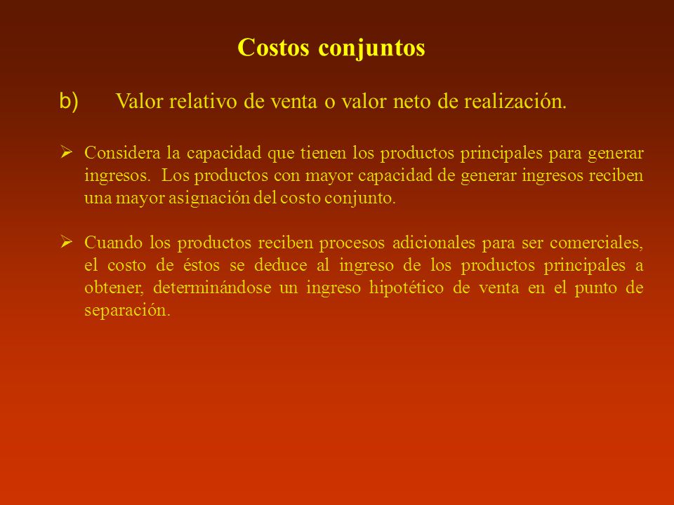 Costos conjuntos Valor relativo de venta o valor neto de realización.