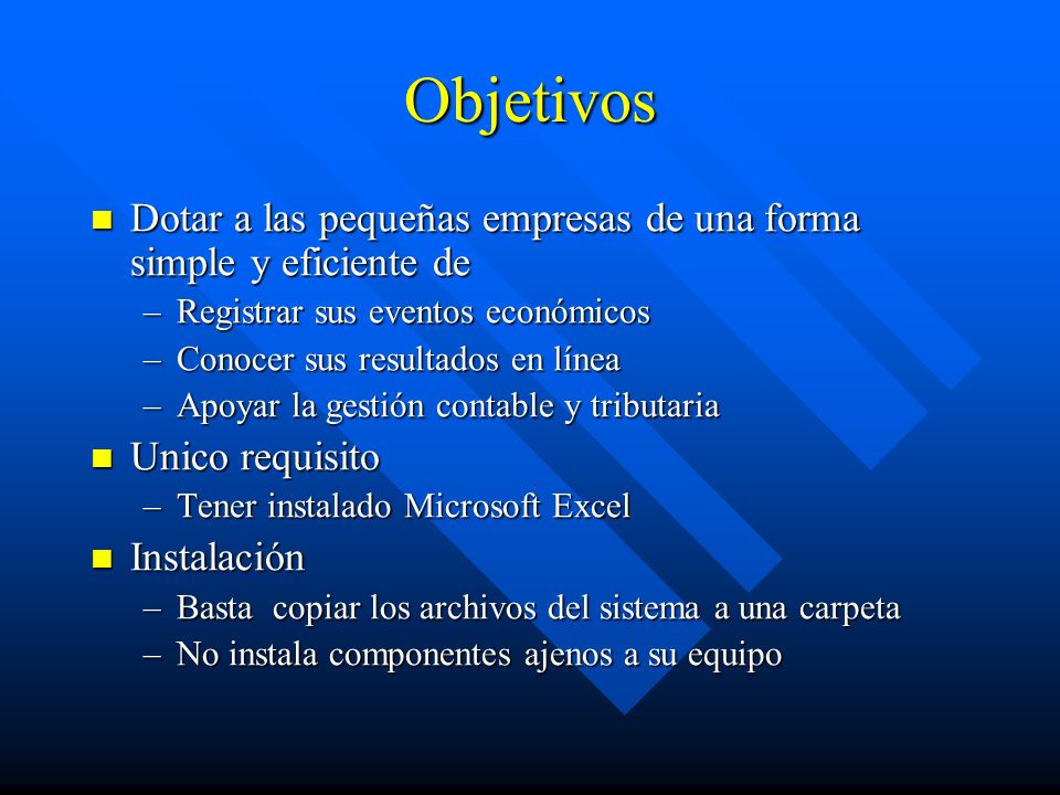 Objetivos Dotar a las pequeñas empresas de una forma simple y eficiente de. Registrar sus eventos económicos.