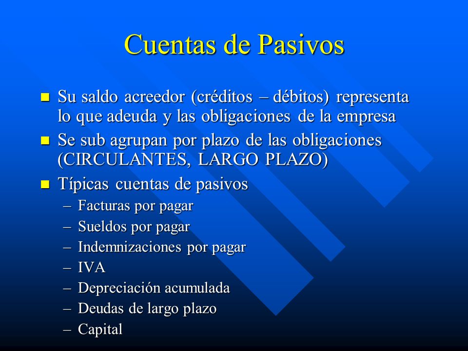 Cuentas de Pasivos Su saldo acreedor (créditos – débitos) representa lo que adeuda y las obligaciones de la empresa.