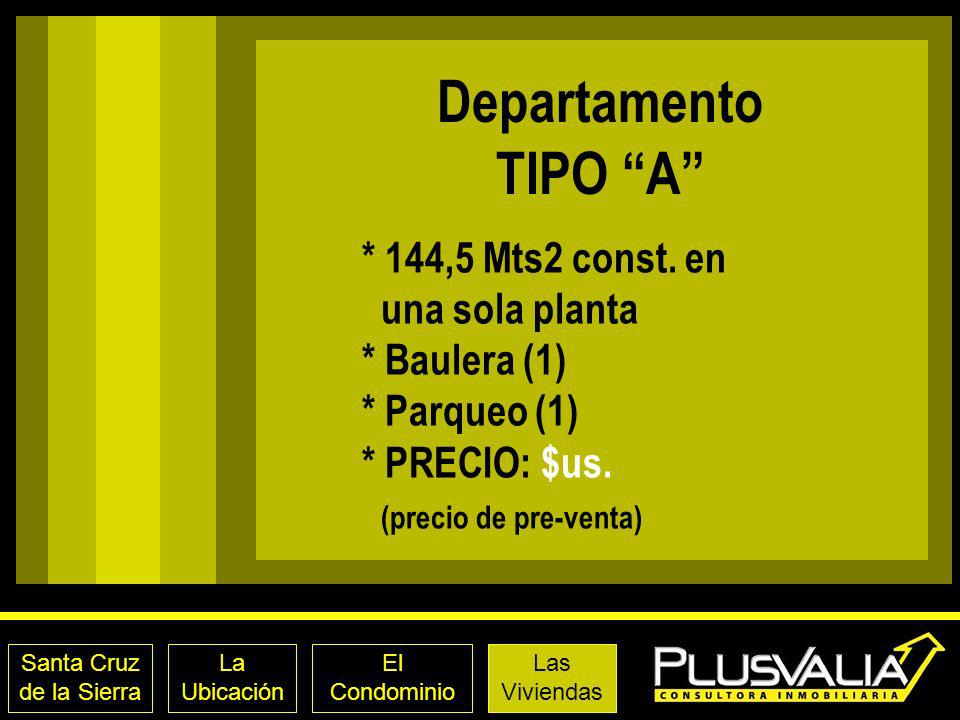Departamento TIPO A * 144,5 Mts2 const. en una sola planta * Baulera (1) * Parqueo (1) * PRECIO: $us. (precio de pre-venta)