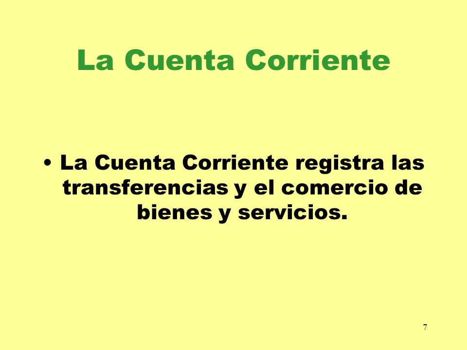 La Cuenta Corriente La Cuenta Corriente registra las transferencias y el comercio de bienes y servicios.