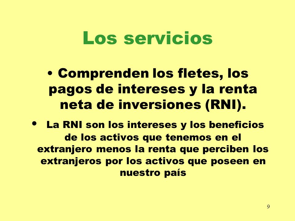 Los servicios Comprenden los fletes, los pagos de intereses y la renta neta de inversiones (RNI).