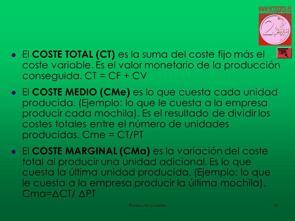 El COSTE TOTAL (CT) es la suma del coste fijo más el coste variable