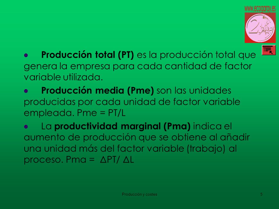 Producción total (PT) es la producción total que genera la empresa para cada cantidad de factor variable utilizada.