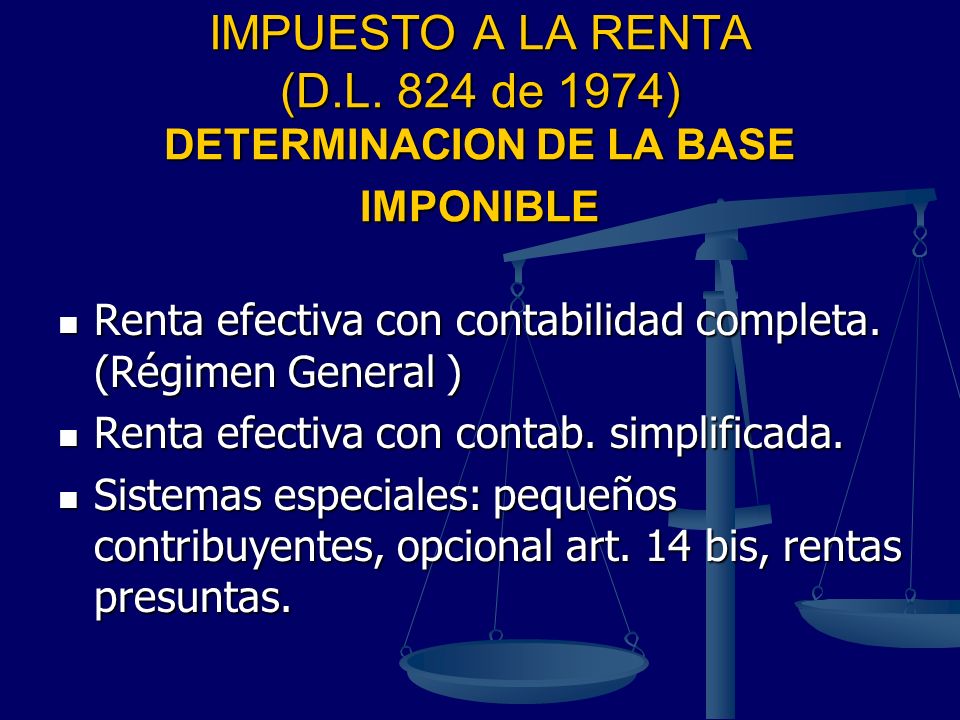 IMPUESTO A LA RENTA (D.L. 824 de 1974) DETERMINACION DE LA BASE IMPONIBLE