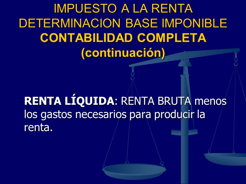 IMPUESTO A LA RENTA DETERMINACION BASE IMPONIBLE CONTABILIDAD COMPLETA (continuación)