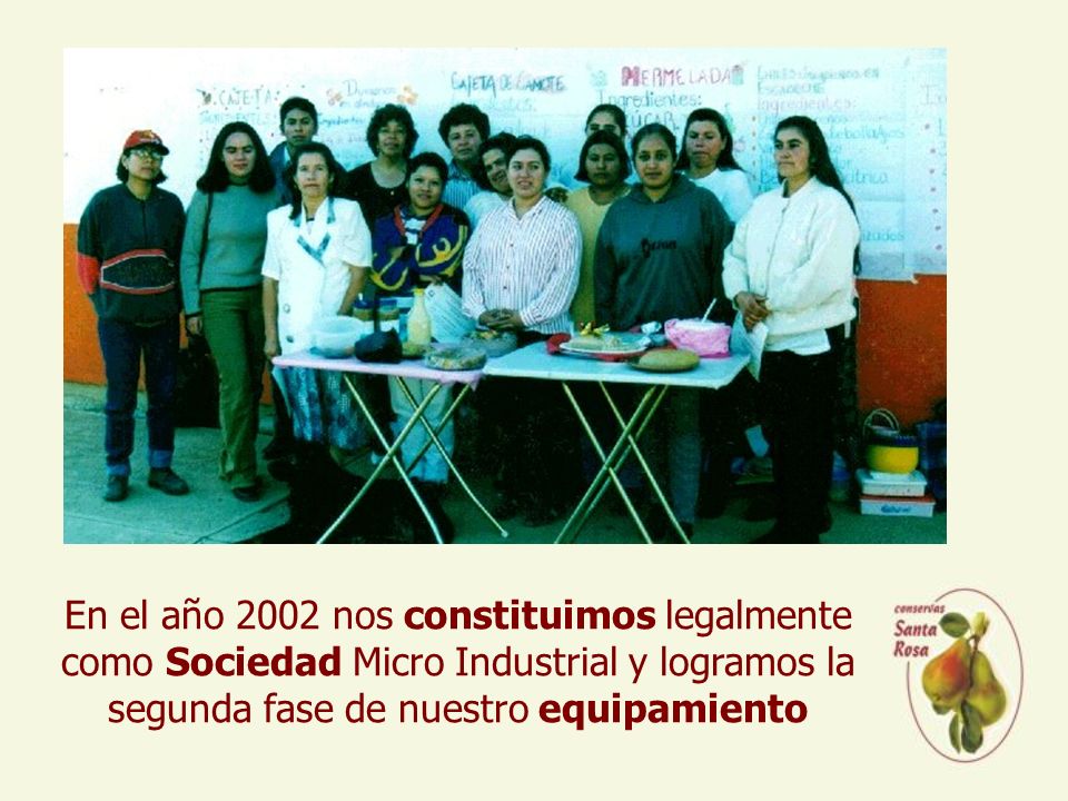 En el año 2002 nos constituimos legalmente como Sociedad Micro Industrial y logramos la segunda fase de nuestro equipamiento