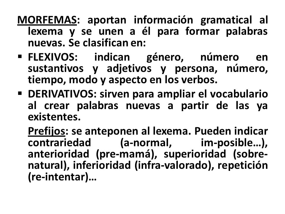 MORFEMAS: aportan información gramatical al lexema y se unen a él para formar palabras nuevas. Se clasifican en: