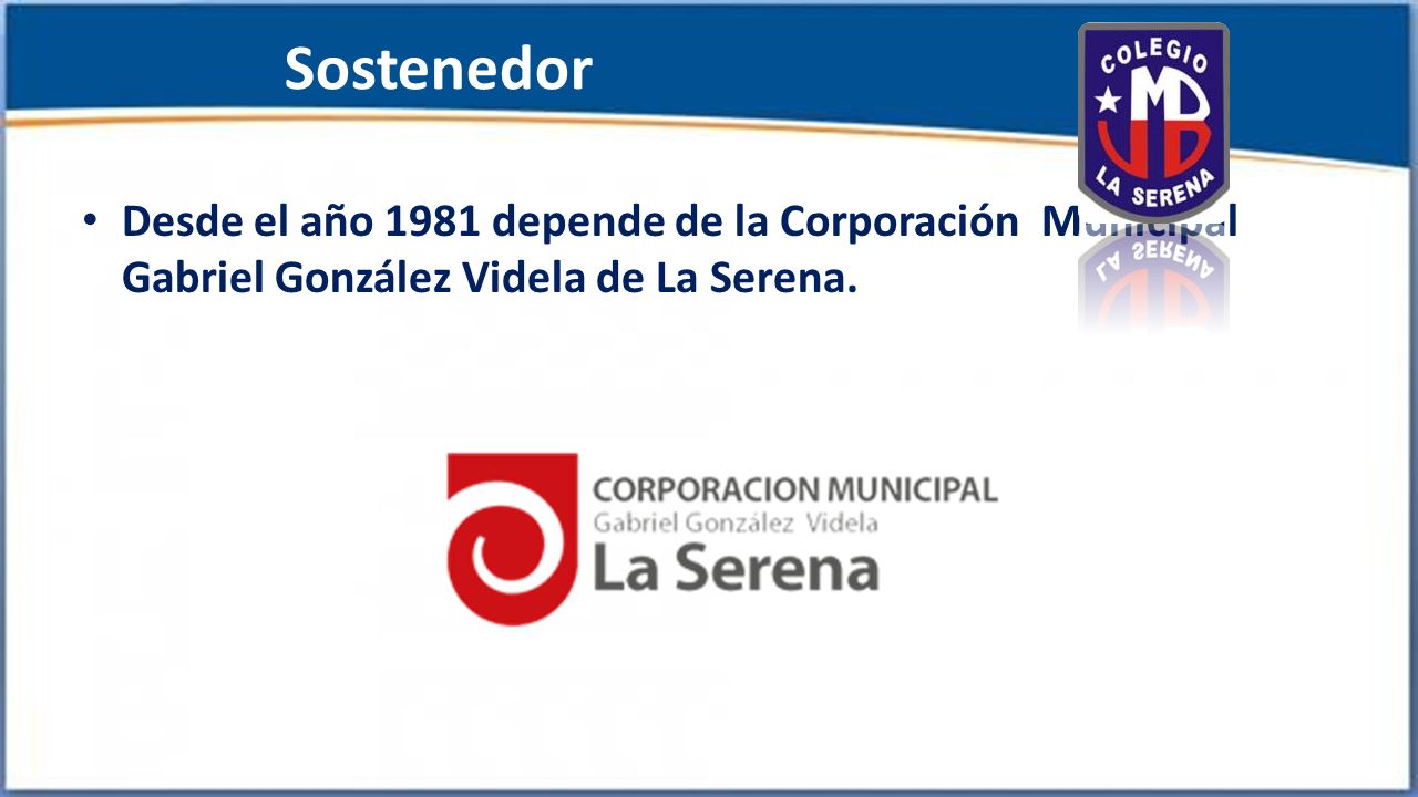 Sostenedor Desde el año 1981 depende de la Corporación Municipal Gabriel González Videla de La Serena.