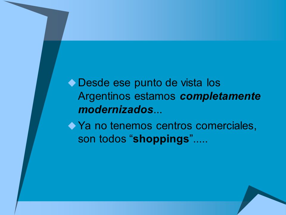 Desde ese punto de vista los Argentinos estamos completamente modernizados...