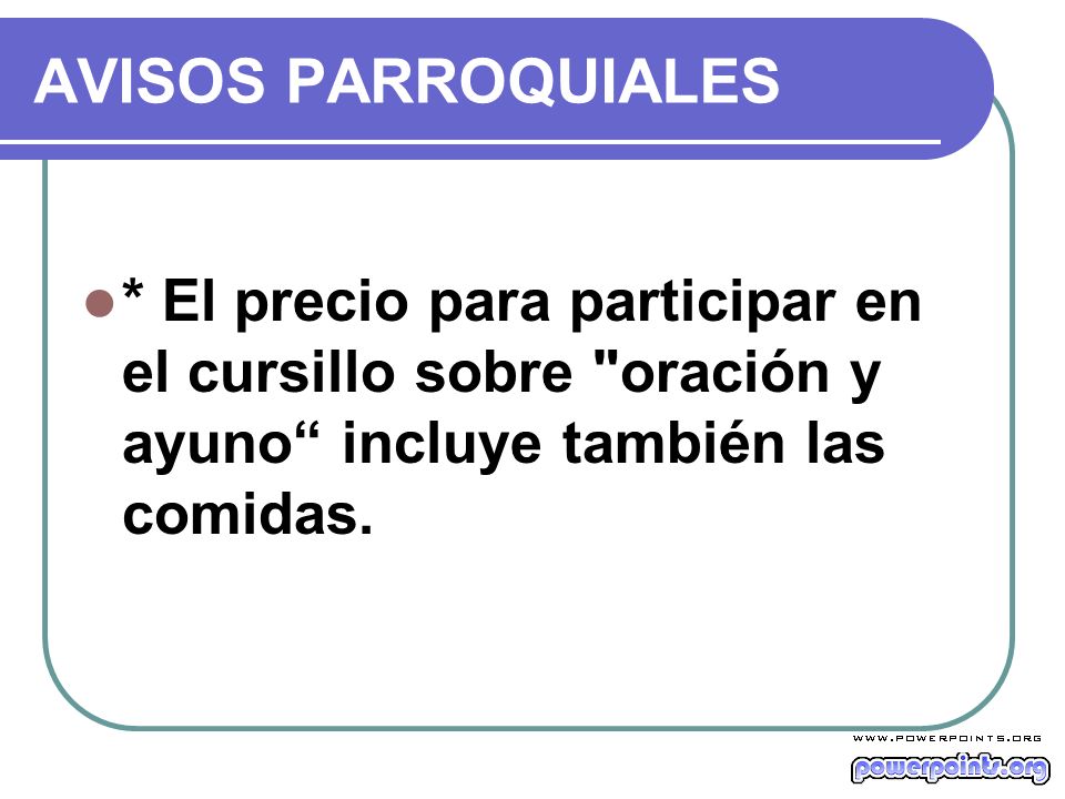 AVISOS PARROQUIALES * El precio para participar en el cursillo sobre oración y ayuno incluye también las comidas.