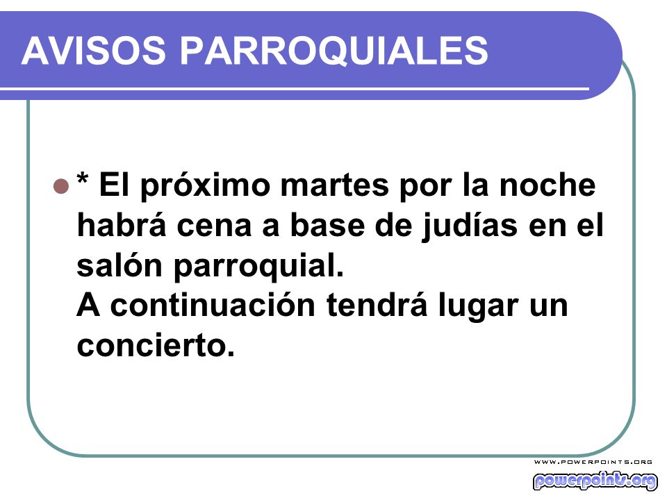 AVISOS PARROQUIALES * El próximo martes por la noche habrá cena a base de judías en el salón parroquial.