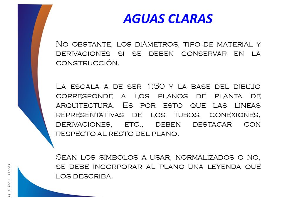 AGUAS CLARAS No obstante, los diámetros, tipo de material y derivaciones si se deben conservar en la construcción.