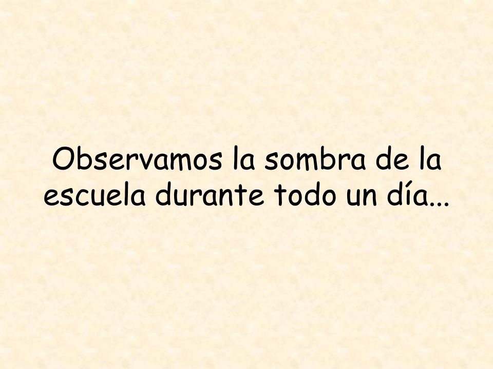 Observamos la sombra de la escuela durante todo un día...