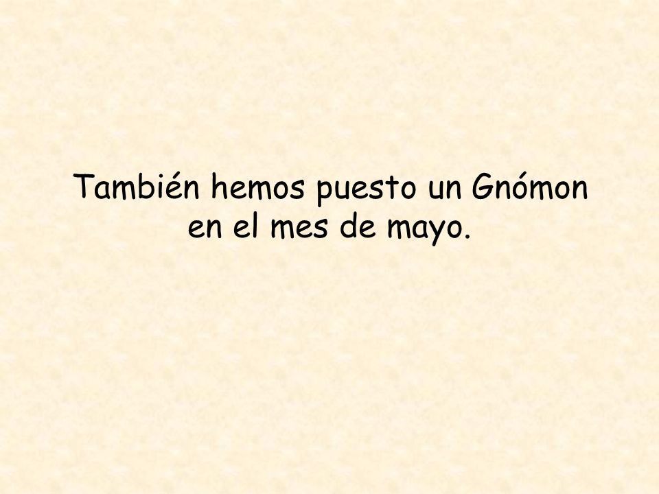 También hemos puesto un Gnómon en el mes de mayo.
