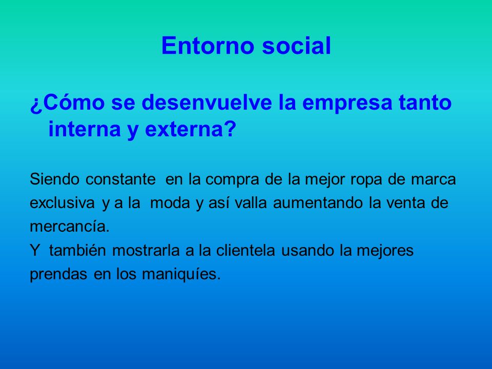 Entorno social ¿Cómo se desenvuelve la empresa tanto interna y externa Siendo constante en la compra de la mejor ropa de marca.