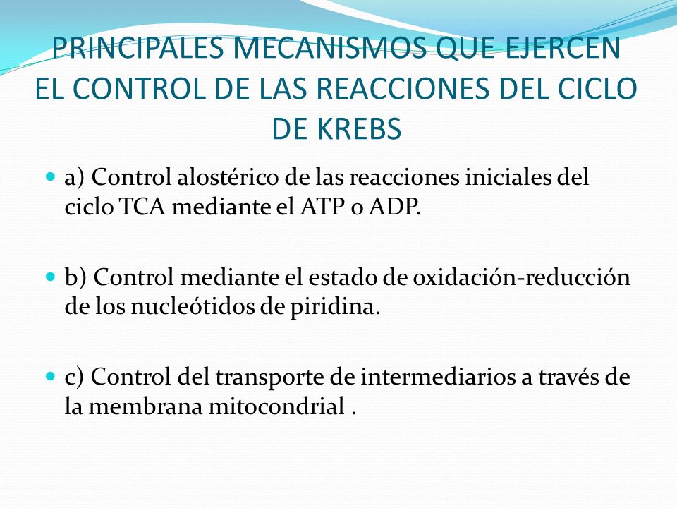 PRINCIPALES MECANISMOS QUE EJERCEN EL CONTROL DE LAS REACCIONES DEL CICLO DE KREBS