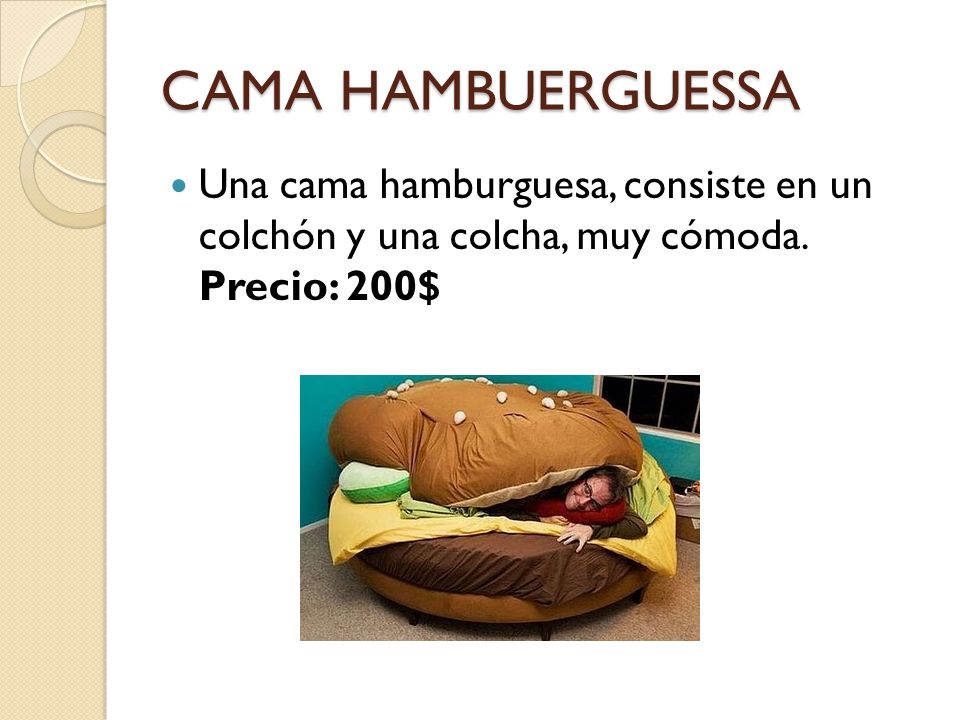 CAMA HAMBUERGUESSA Una cama hamburguesa, consiste en un colchón y una colcha, muy cómoda.