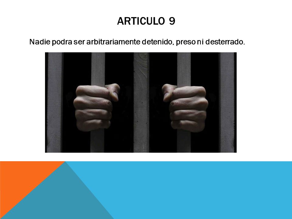 Articulo 9 Nadie podra ser arbitrariamente detenido, preso ni desterrado.