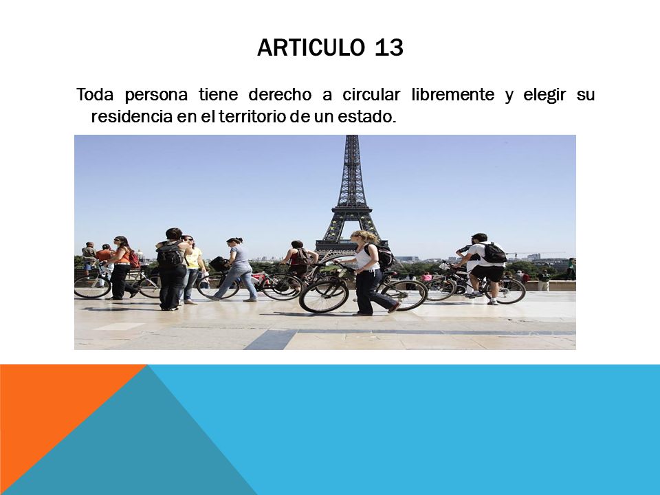 Articulo 13 Toda persona tiene derecho a circular libremente y elegir su residencia en el territorio de un estado.