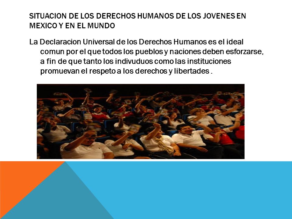 sITUACION DE LOS DERECHOS HUMANOS DE LOS JOVENES EN MEXICO Y EN EL MUNDO
