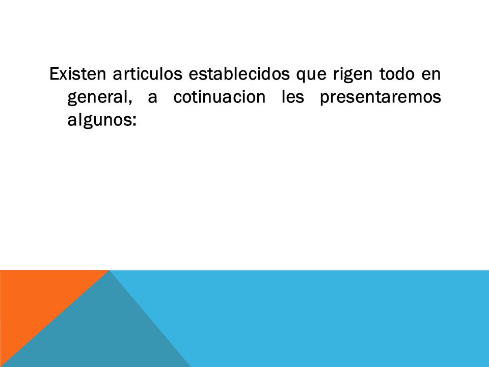 Existen articulos establecidos que rigen todo en general, a cotinuacion les presentaremos algunos: