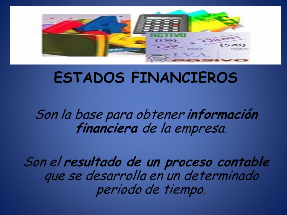 Son la base para obtener información financiera de la empresa.