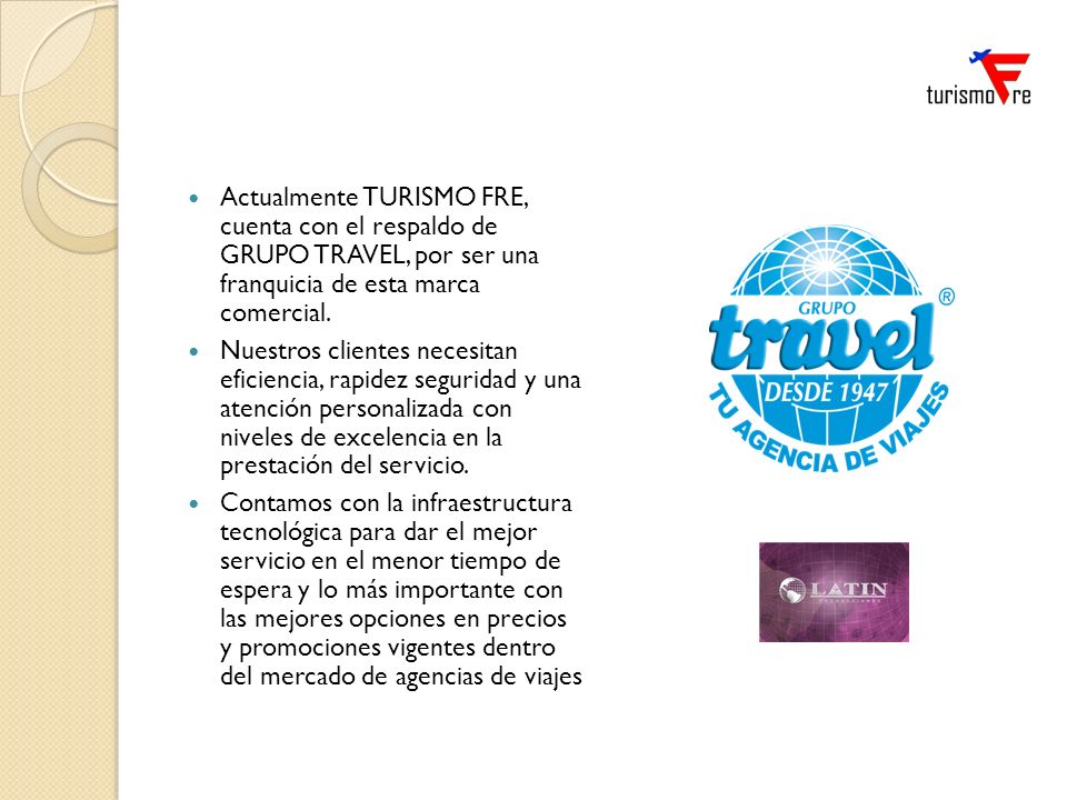 Actualmente TURISMO FRE, cuenta con el respaldo de GRUPO TRAVEL, por ser una franquicia de esta marca comercial.