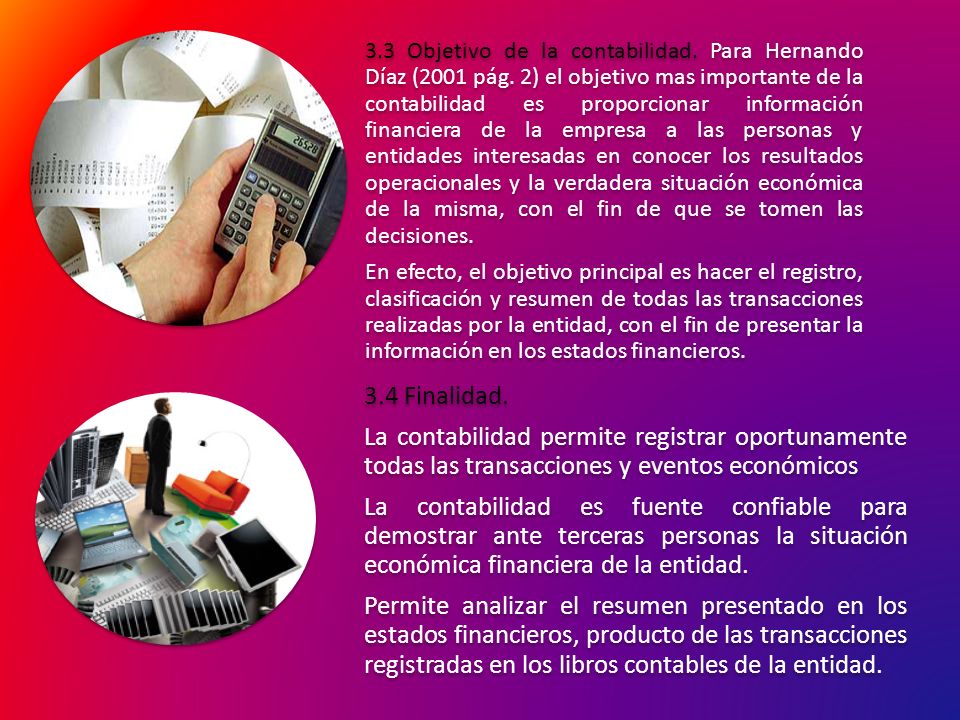 3. 3 Objetivo de la contabilidad. Para Hernando Díaz (2001 pág