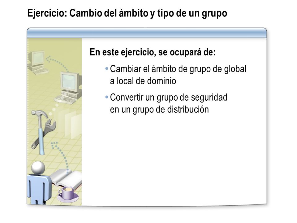 Ejercicio: Cambio del ámbito y tipo de un grupo
