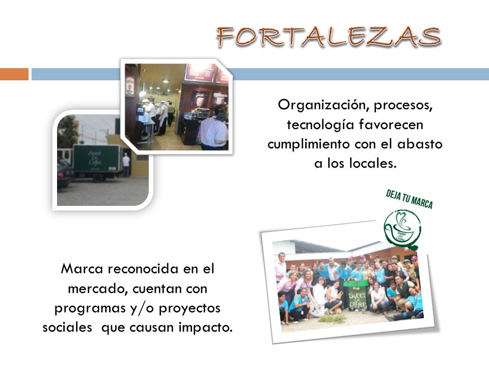 FORTALEZAS Organización, procesos, tecnología favorecen cumplimiento con el abasto. a los locales.