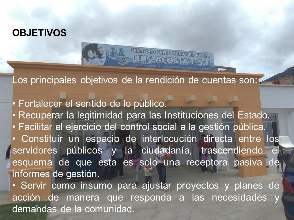 OBJETIVOS Los principales objetivos de la rendición de cuentas son: • Fortalecer el sentido de lo público.