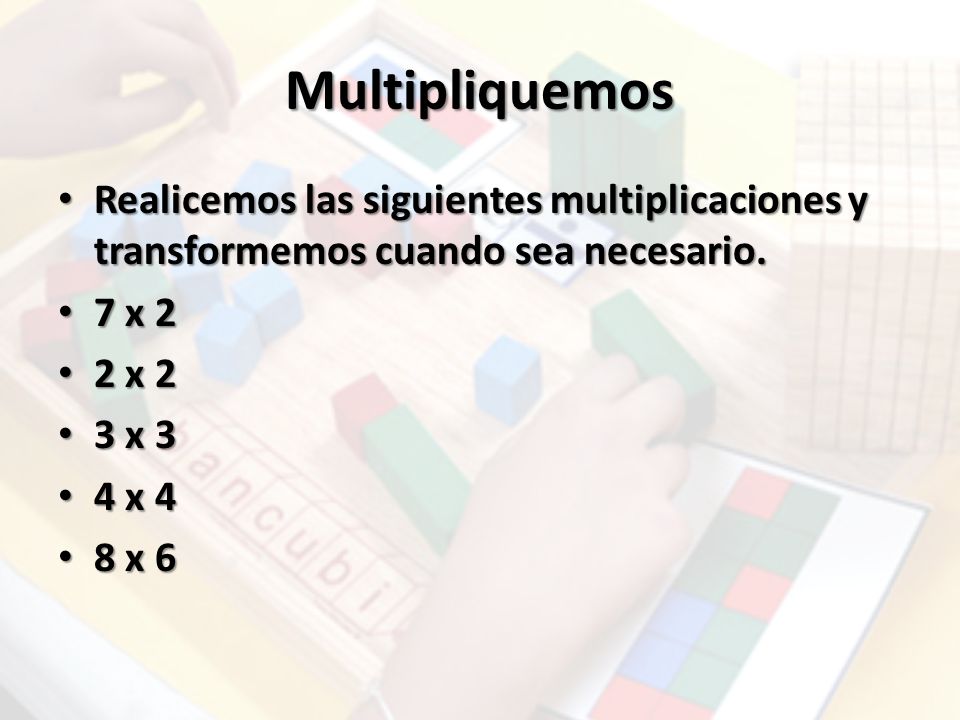 Multipliquemos Realicemos las siguientes multiplicaciones y transformemos cuando sea necesario. 7 x 2.
