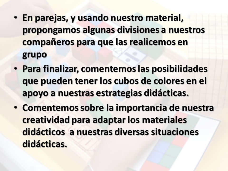 En parejas, y usando nuestro material, propongamos algunas divisiones a nuestros compañeros para que las realicemos en grupo