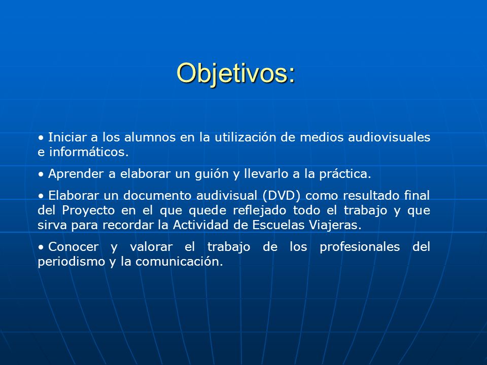 Objetivos: Iniciar a los alumnos en la utilización de medios audiovisuales e informáticos. Aprender a elaborar un guión y llevarlo a la práctica.