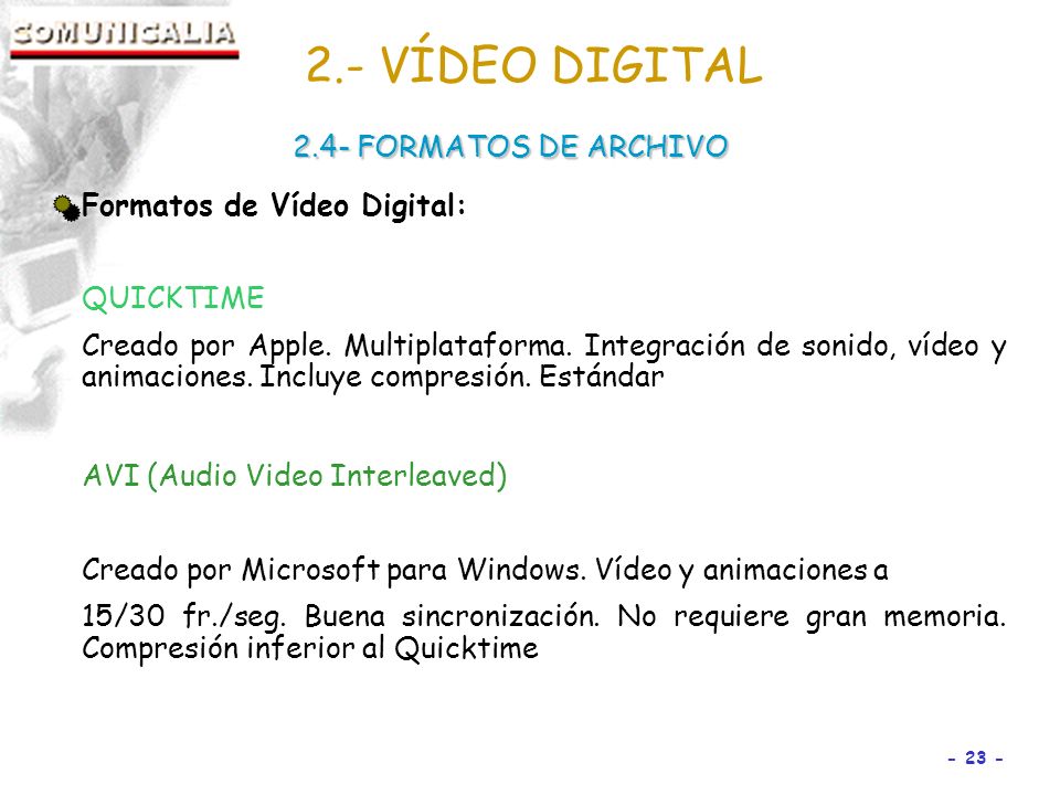 2.- VÍDEO DIGITAL 2.4- FORMATOS DE ARCHIVO Formatos de Vídeo Digital: