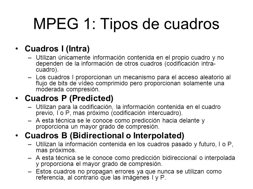 MPEG 1: Tipos de cuadros Cuadros I (Intra) Cuadros P (Predicted)
