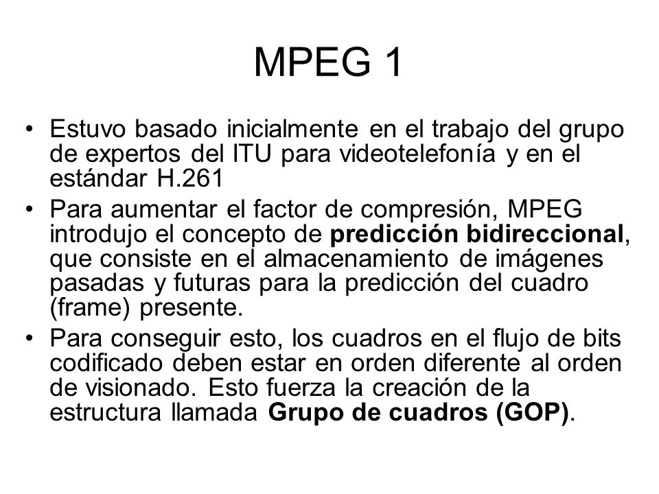 MPEG 1 Estuvo basado inicialmente en el trabajo del grupo de expertos del ITU para videotelefonía y en el estándar H.261.