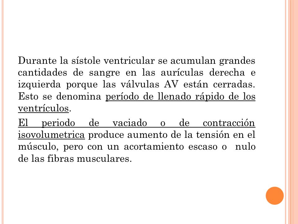Durante la sístole ventricular se acumulan grandes cantidades de sangre en las aurículas derecha e izquierda porque las válvulas AV están cerradas.