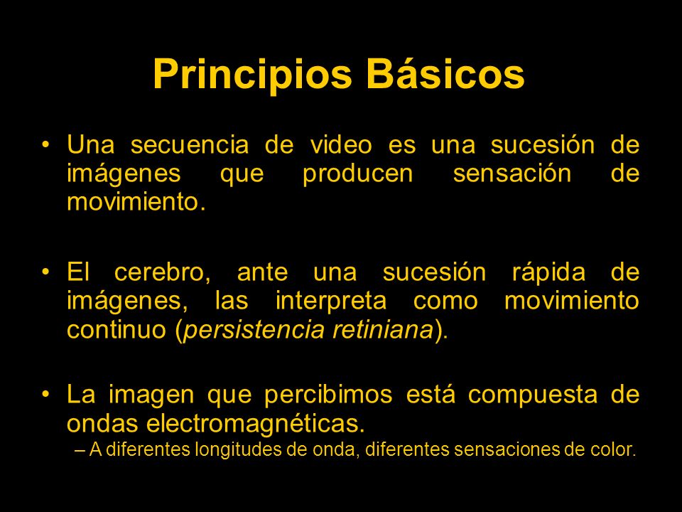 Principios Básicos Una secuencia de video es una sucesión de imágenes que producen sensación de movimiento.