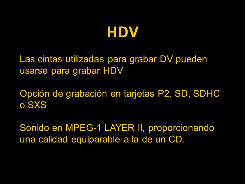 HDV Las cintas utilizadas para grabar DV pueden usarse para grabar HDV