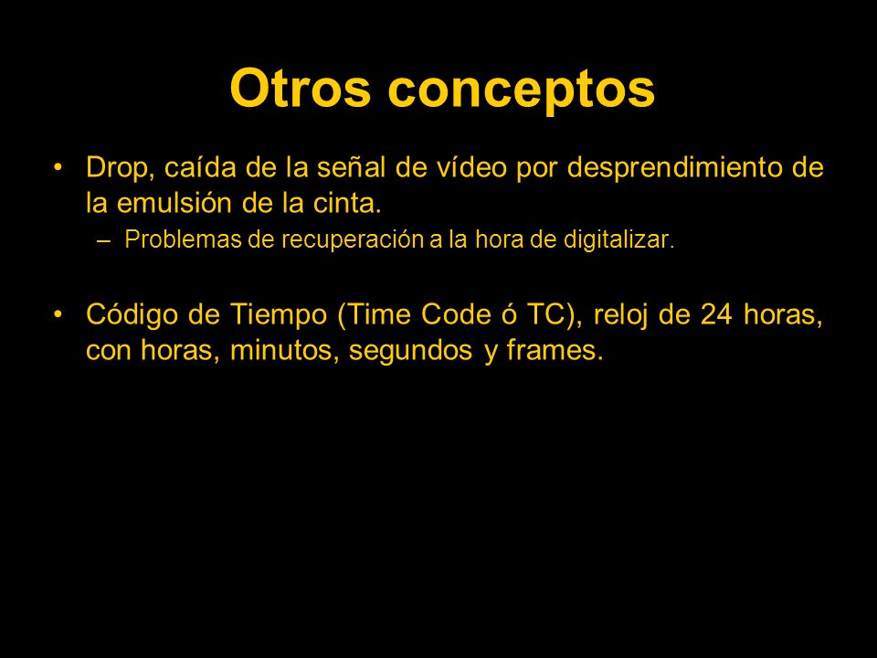 Otros conceptos Drop, caída de la señal de vídeo por desprendimiento de la emulsión de la cinta. Problemas de recuperación a la hora de digitalizar.